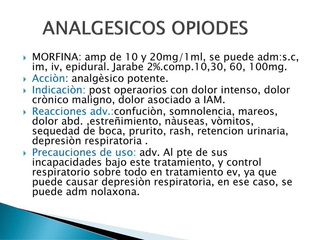ANALGESICOS OPIODES MORFINA: amp de 10 y 20mg/1ml, se puede adm:s.c, im, iv, epidural. Jarabe 2%.comp.10,30, 60, 100mg.