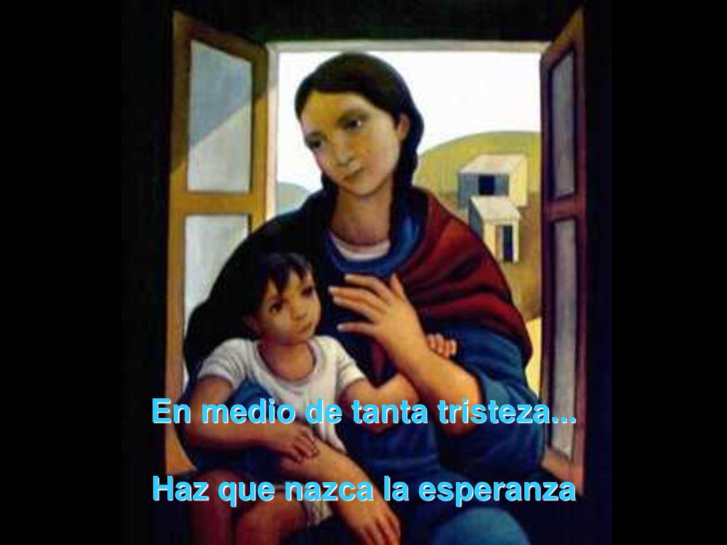 En medio de tanta tristeza... Haz que nazca la esperanza