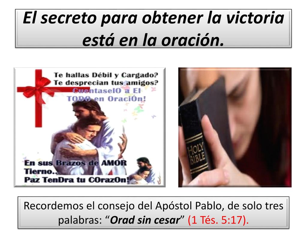El secreto para obtener la victoria está en la oración.