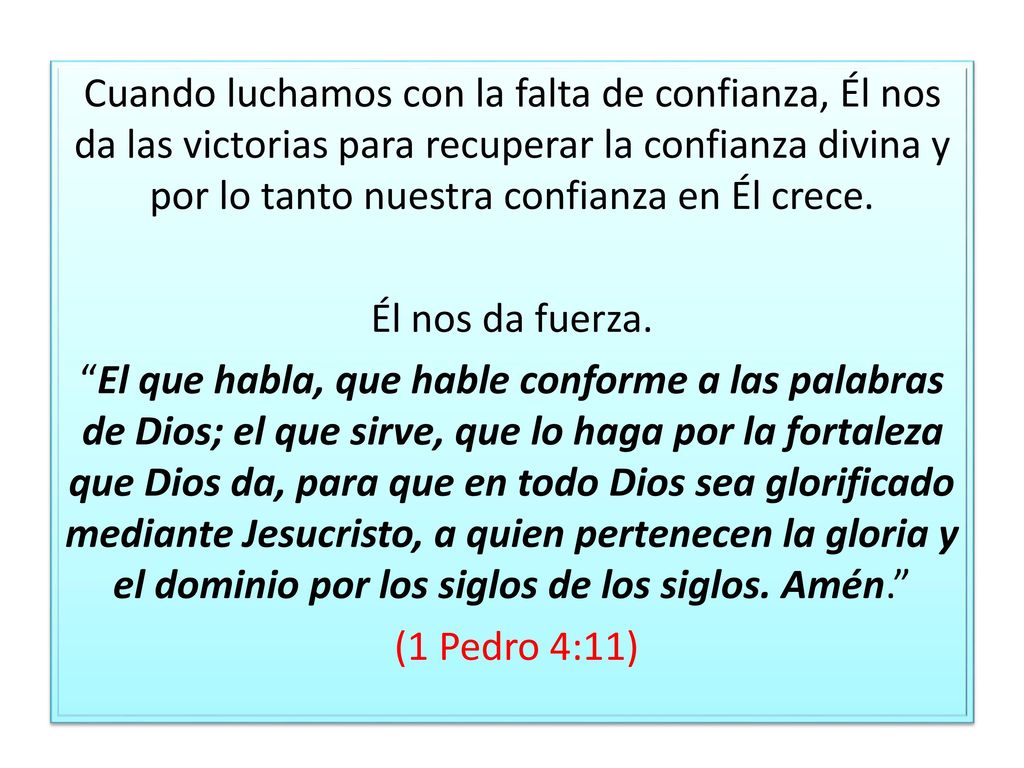 Cuando luchamos con la falta de confianza, Él nos da las victorias para recuperar la confianza divina y por lo tanto nuestra confianza en Él crece.