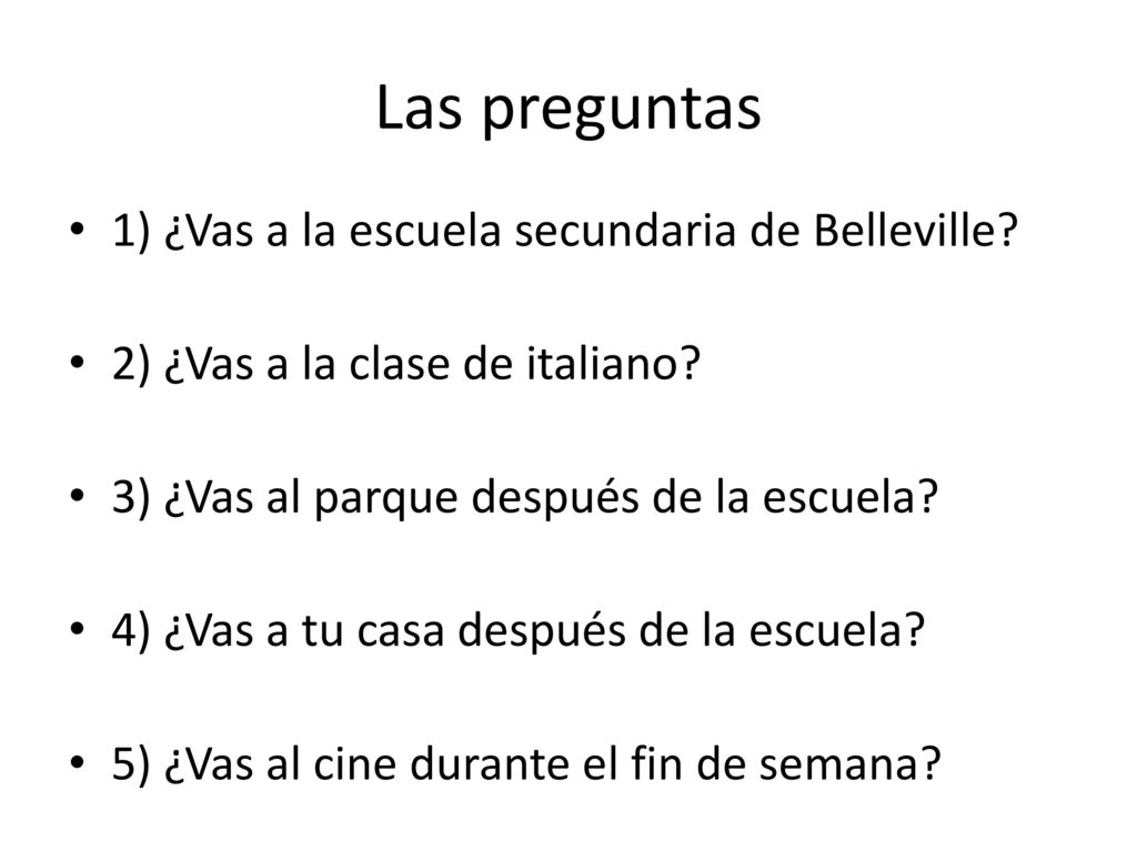 Las preguntas 1) ¿Vas a la escuela secundaria de Belleville