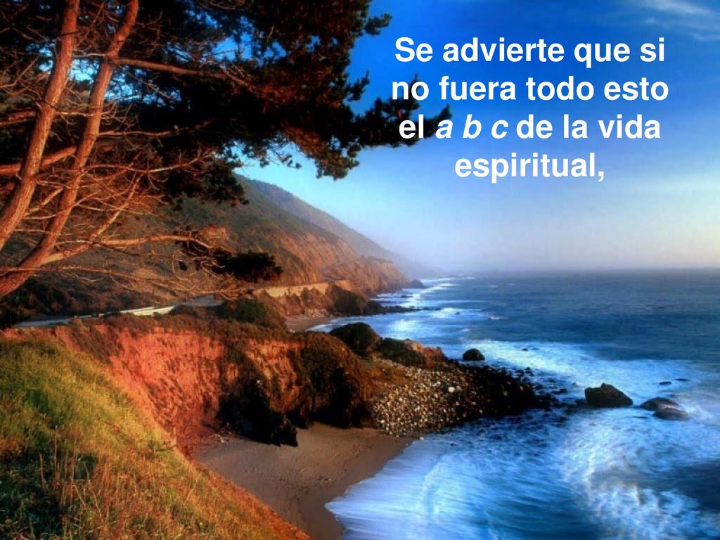 Se advierte que si no fuera todo esto el a b c de la vida espiritual,