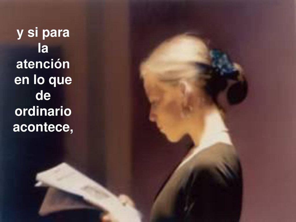 y si para la atención en lo que de ordinario acontece,