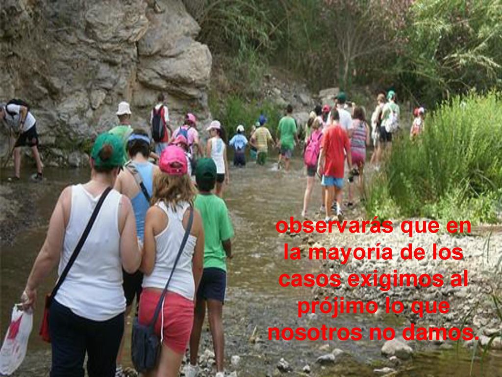 observarás que en la mayoría de los casos exigimos al prójimo lo que nosotros no damos.