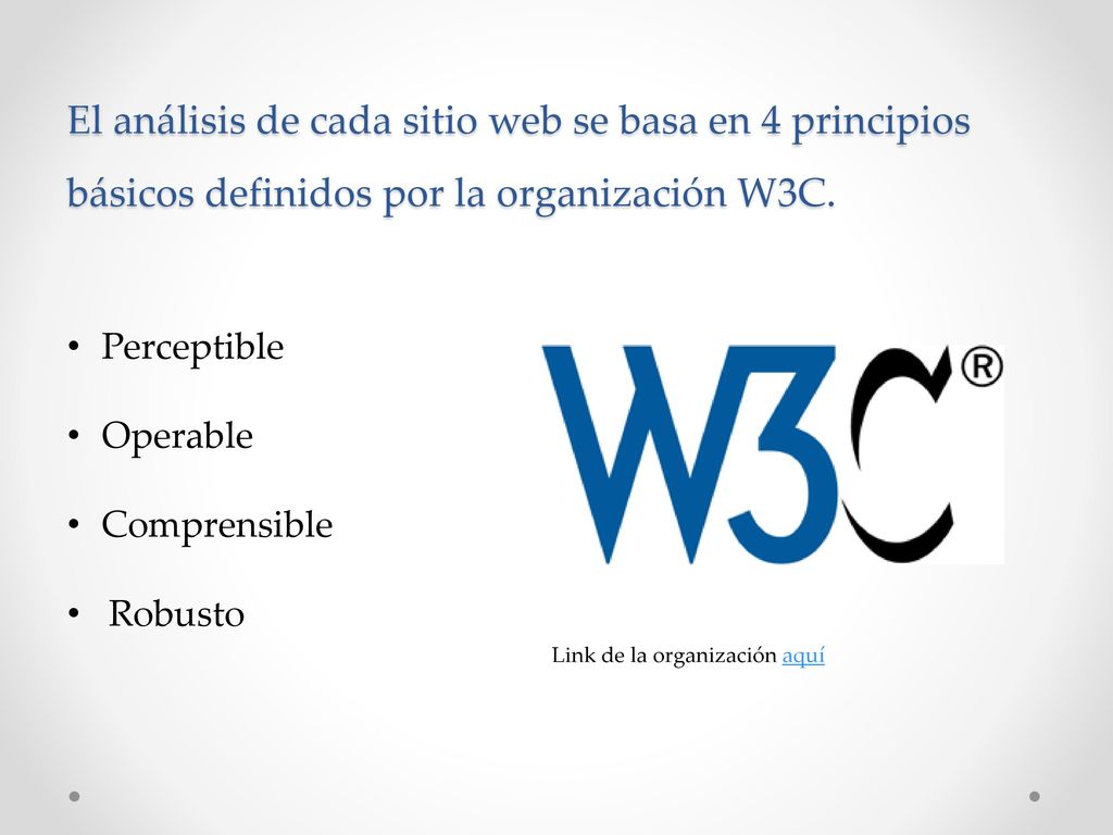 El análisis de cada sitio web se basa en 4 principios básicos definidos por la organización W3C.