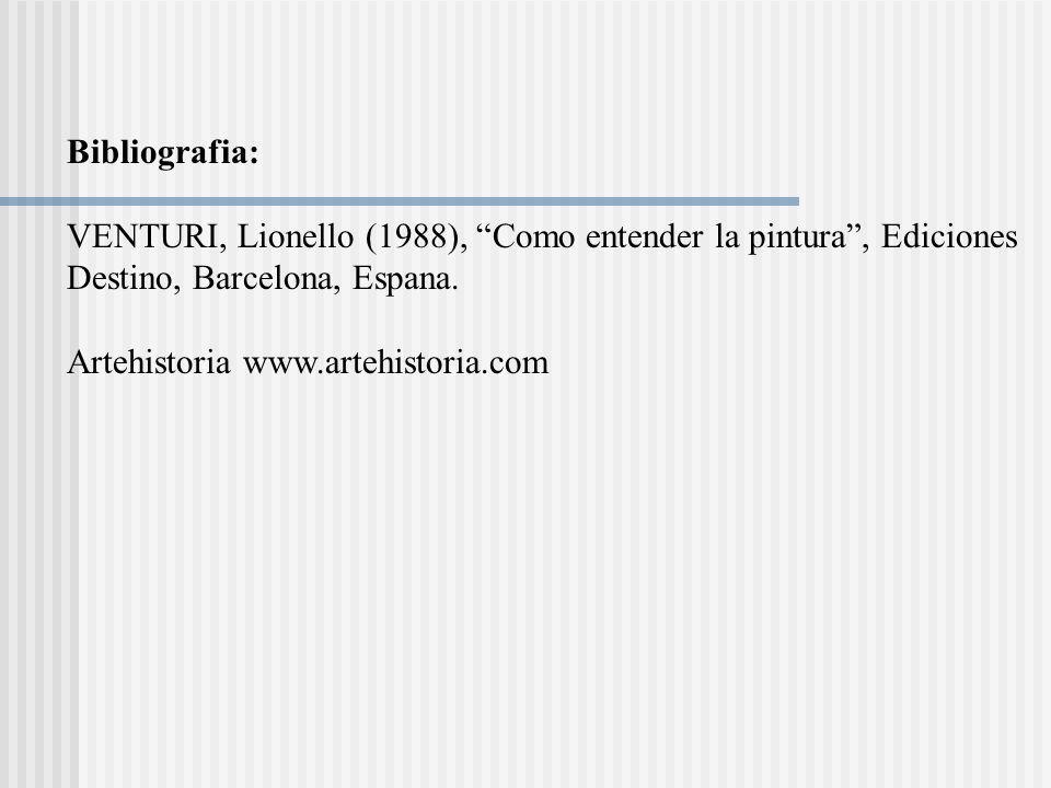 Bibliografia: VENTURI, Lionello (1988), Como entender la pintura , Ediciones. Destino, Barcelona, Espana.