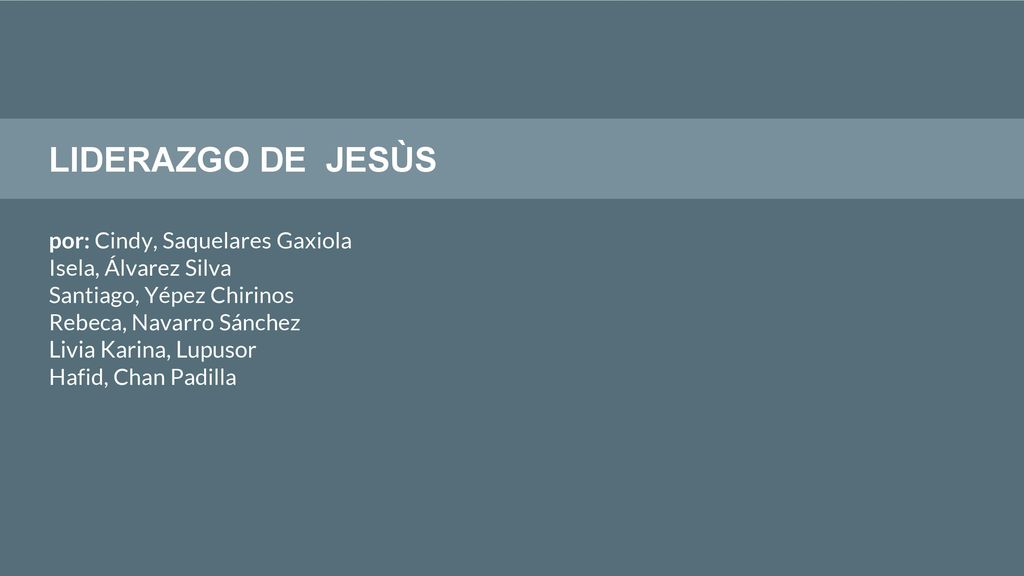 LIDERAZGO DE JESÙS por: Cindy, Saquelares Gaxiola Isela, Álvarez Silva