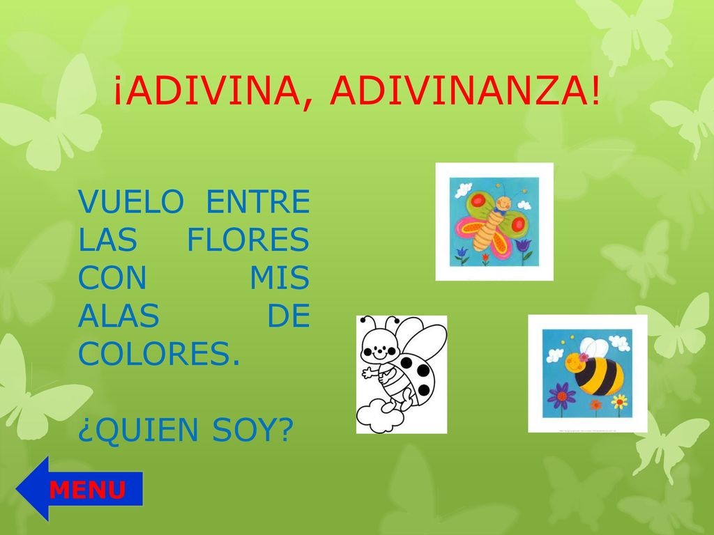 ¡ADIVINA, ADIVINANZA! VUELO ENTRE LAS FLORES CON MIS ALAS DE COLORES.