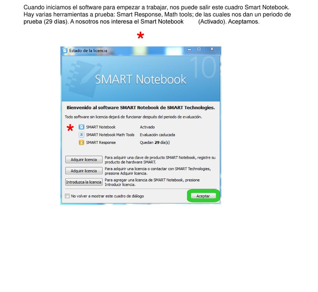Cuando iniciamos el software para empezar a trabajar, nos puede salir este cuadro Smart Notebook. Hay varias herramientas a prueba: Smart Response, Math tools; de las cuales nos dan un periodo de prueba (29 días). A nosotros nos interesa el Smart Notebook (Activado). Aceptamos.