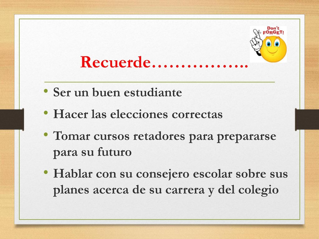 Recuerde…………….. Ser un buen estudiante Hacer las elecciones correctas