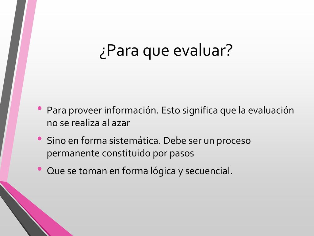 ¿Para que evaluar Para proveer información. Esto significa que la evaluación no se realiza al azar.