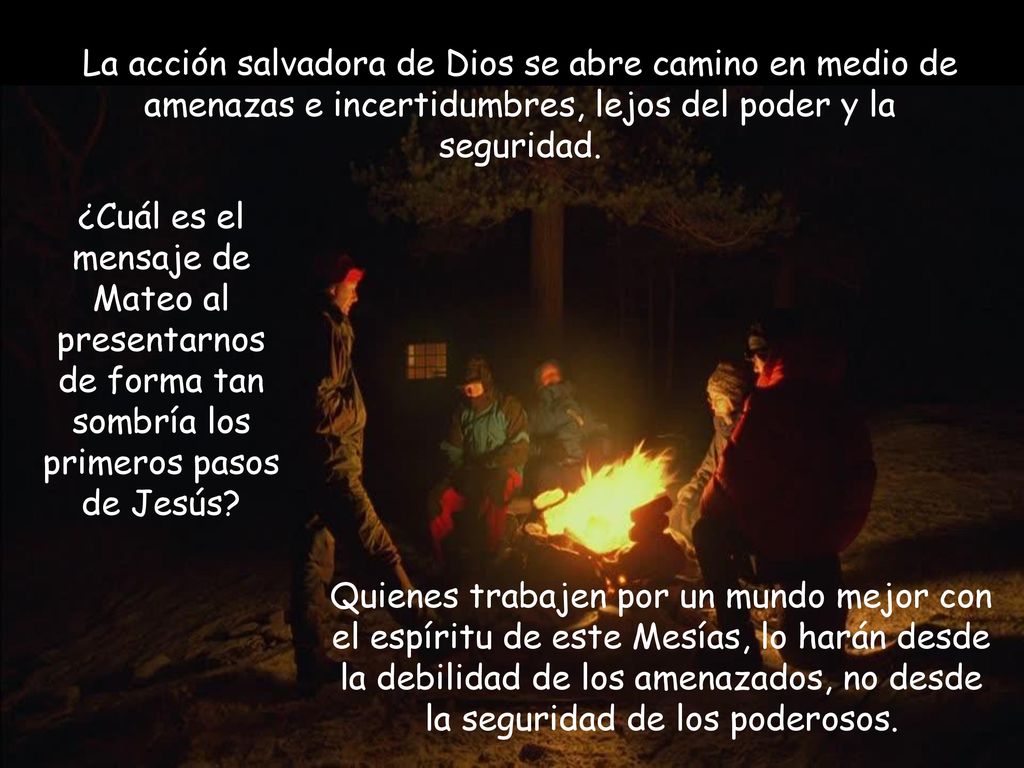 La acción salvadora de Dios se abre camino en medio de amenazas e incertidumbres, lejos del poder y la seguridad.