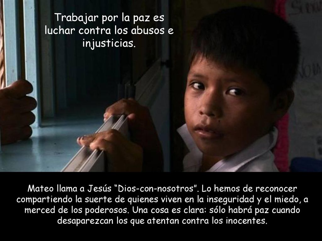 Trabajar por la paz es luchar contra los abusos e injusticias.