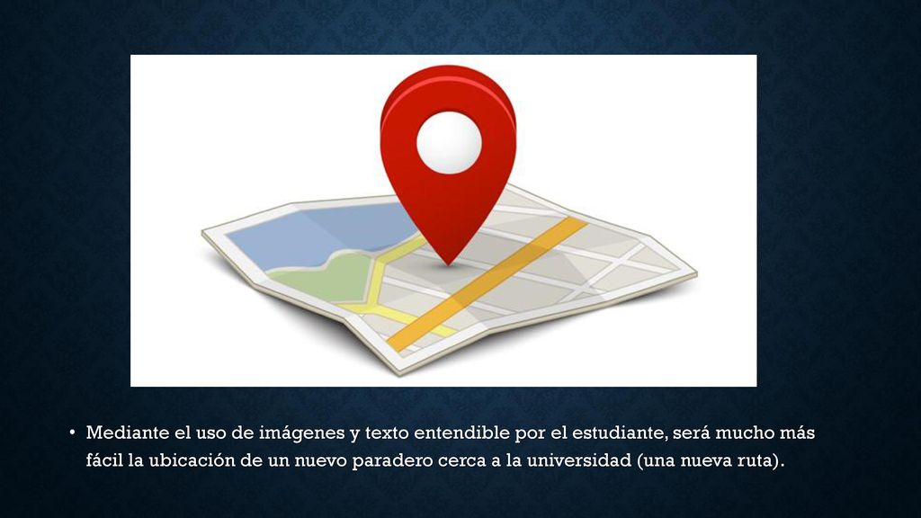 Mediante el uso de imágenes y texto entendible por el estudiante, será mucho más fácil la ubicación de un nuevo paradero cerca a la universidad (una nueva ruta).