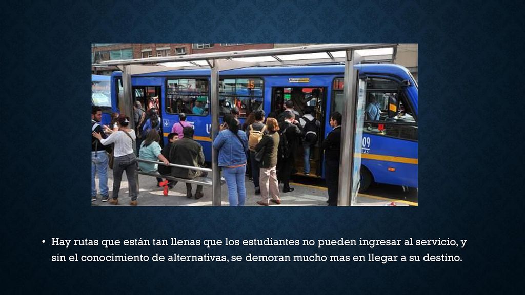 Hay rutas que están tan llenas que los estudiantes no pueden ingresar al servicio, y sin el conocimiento de alternativas, se demoran mucho mas en llegar a su destino.