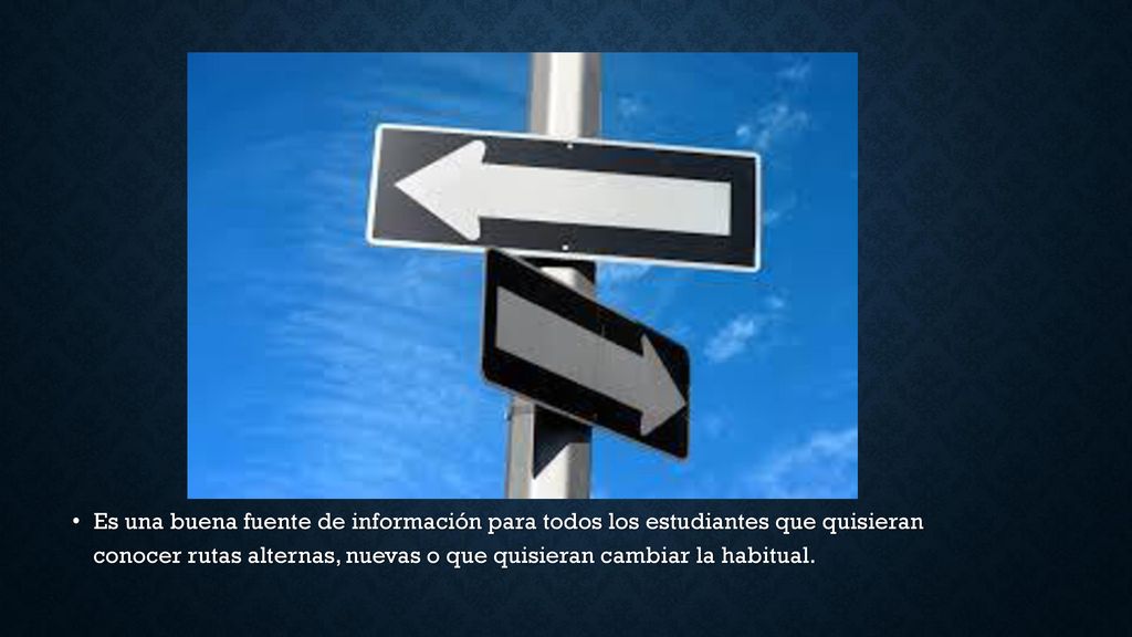 Es una buena fuente de información para todos los estudiantes que quisieran conocer rutas alternas, nuevas o que quisieran cambiar la habitual.