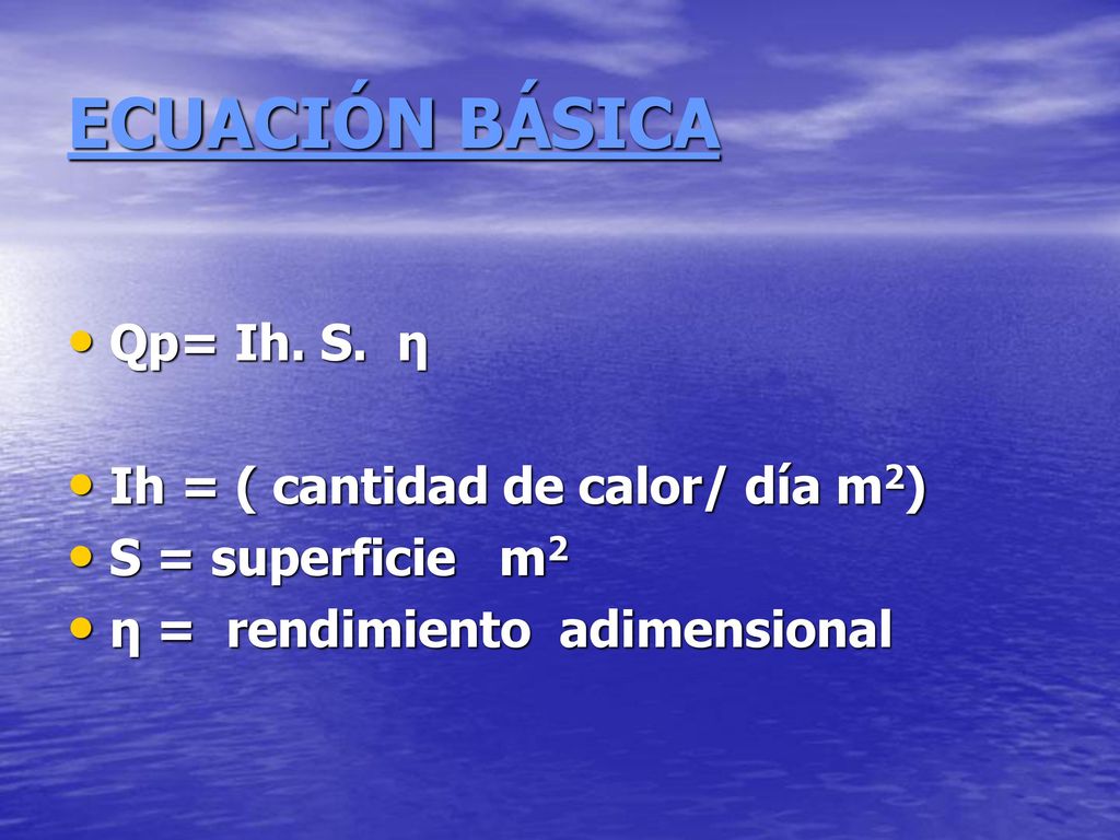 ECUACIÓN BÁSICA Qp= Ih. S. η Ih = ( cantidad de calor/ día m2)