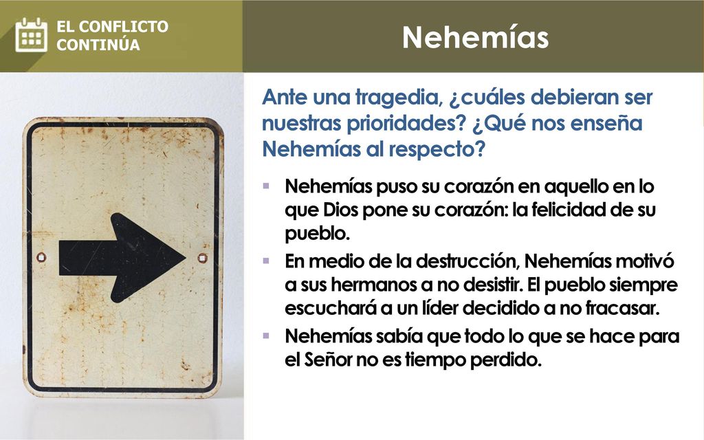 Nehemías EL CONFLICTO. CONTINÚA. Ante una tragedia, ¿cuáles debieran ser nuestras prioridades ¿Qué nos enseña Nehemías al respecto