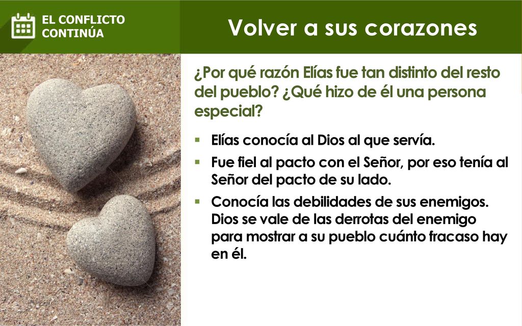 Volver a sus corazones EL CONFLICTO. CONTINÚA. ¿Por qué razón Elías fue tan distinto del resto del pueblo ¿Qué hizo de él una persona especial