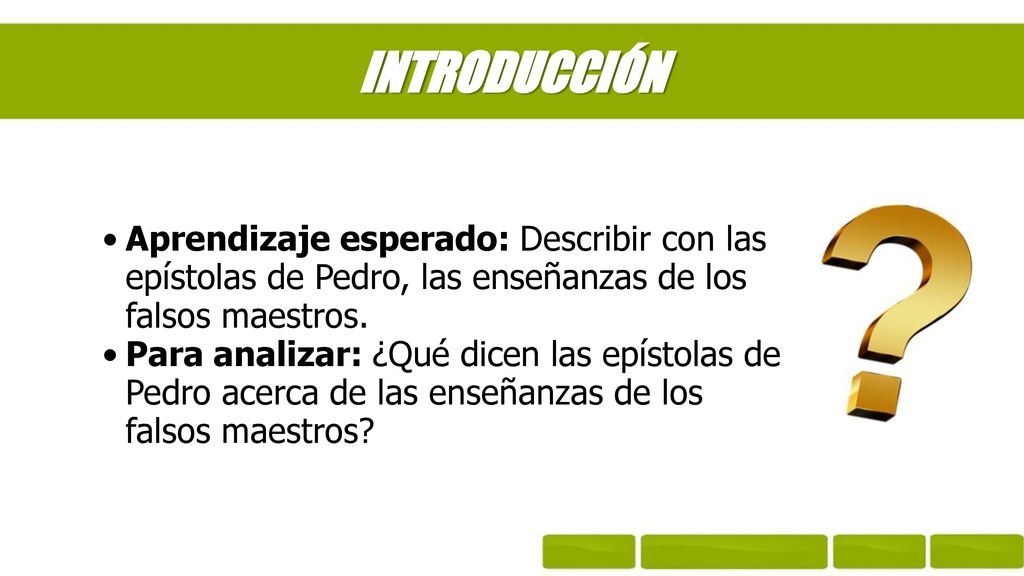 INTRODUCCIÓN Aprendizaje esperado: Describir con las epístolas de Pedro, las enseñanzas de los falsos maestros.