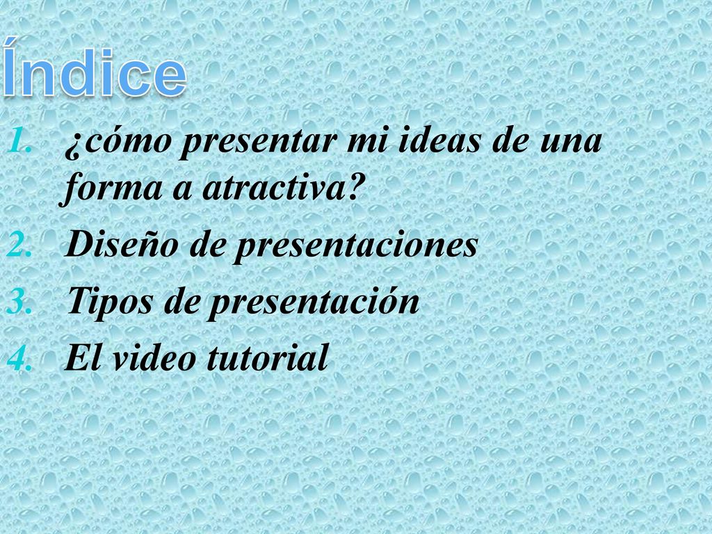 Índice ¿cómo presentar mi ideas de una forma a atractiva