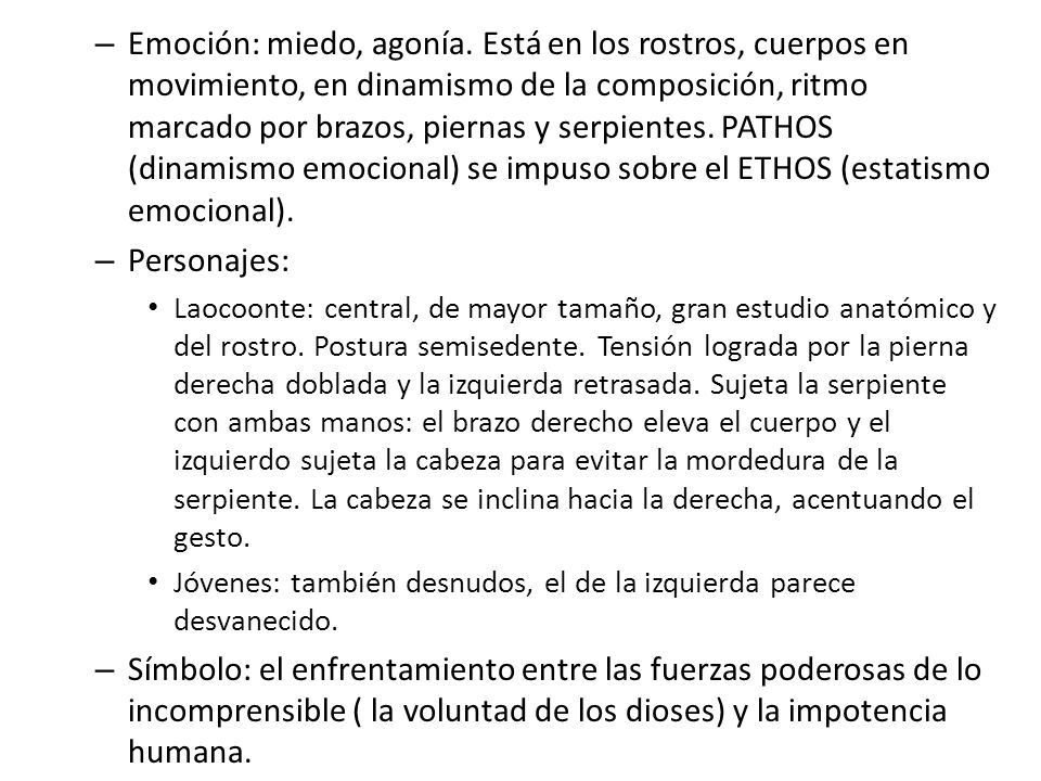 Emoción: miedo, agonía. Está en los rostros, cuerpos en movimiento, en dinamismo de la composición, ritmo marcado por brazos, piernas y serpientes. PATHOS (dinamismo emocional) se impuso sobre el ETHOS (estatismo emocional).