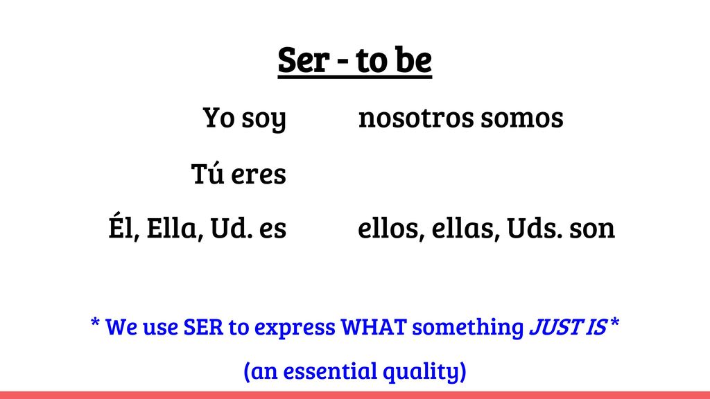 Ser - to be Yo soy nosotros somos Tú eres