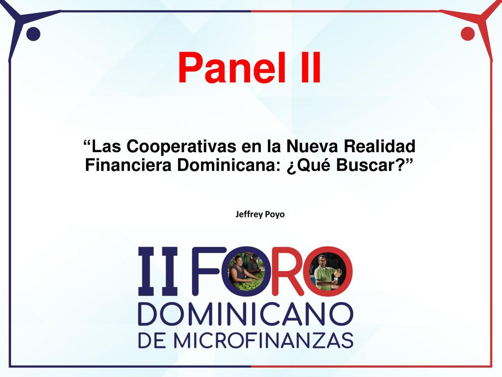 Panel II Las Cooperativas en la Nueva Realidad Financiera Dominicana: ¿Qué Buscar