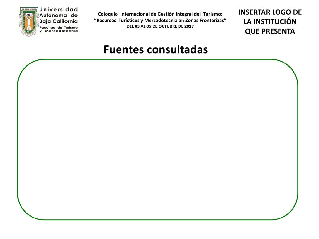Fuentes consultadas INSERTAR LOGO DE LA INSTITUCIÓN QUE PRESENTA Texto