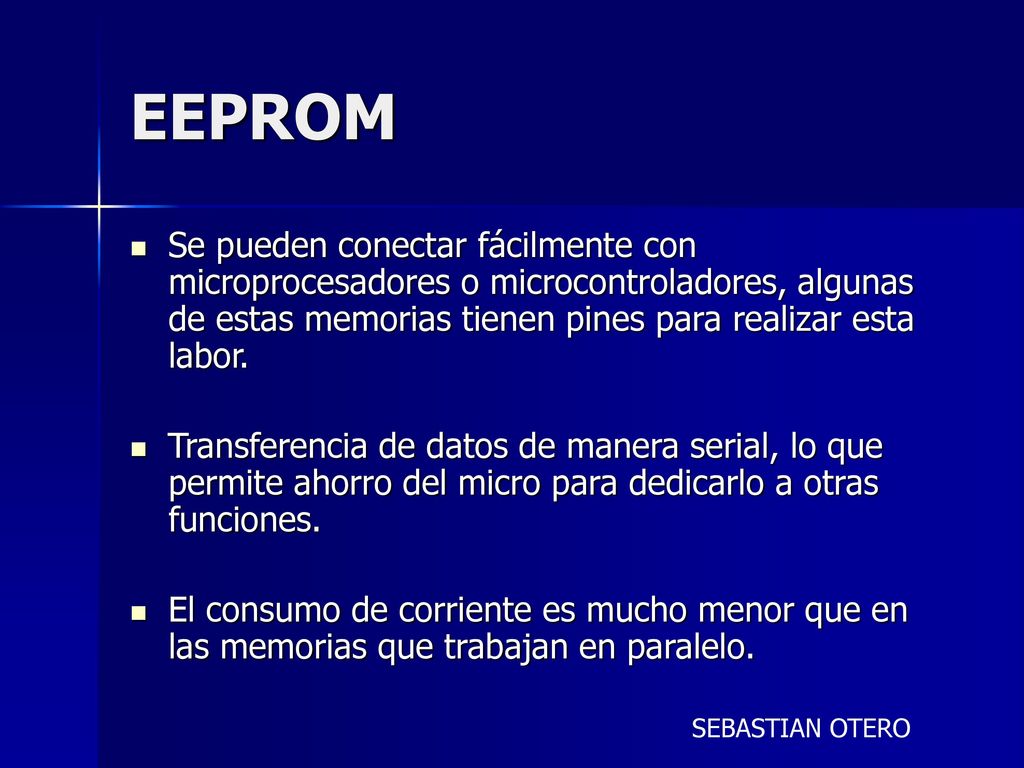 EEPROM Se pueden conectar fácilmente con microprocesadores o microcontroladores, algunas de estas memorias tienen pines para realizar esta labor.