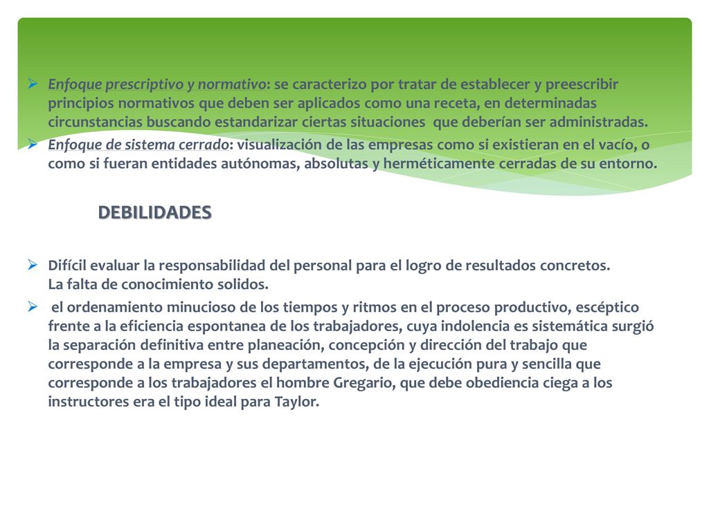 Enfoque prescriptivo y normativo: se caracterizo por tratar de establecer y preescribir principios normativos que deben ser aplicados como una receta, en determinadas circunstancias buscando estandarizar ciertas situaciones que deberían ser administradas.