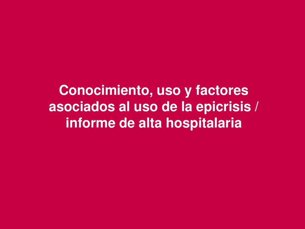 Conocimiento, uso y factores asociados al uso de la epicrisis / informe de alta hospitalaria
