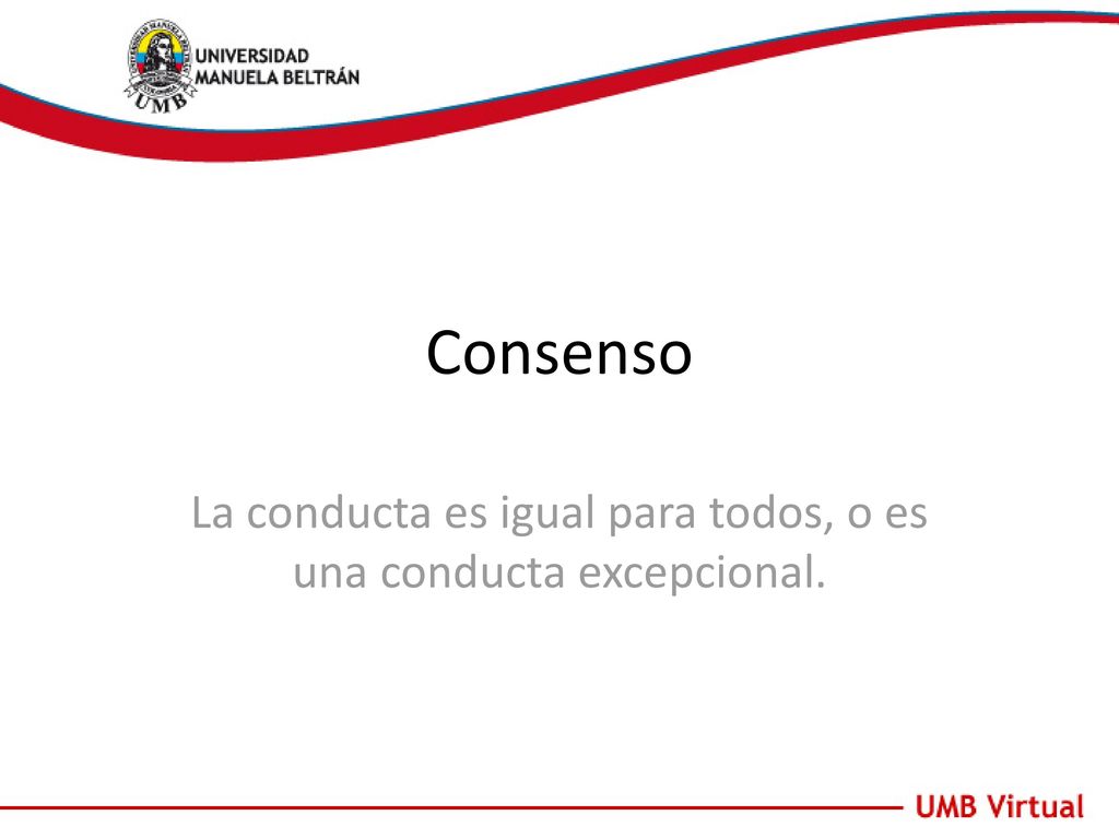 La conducta es igual para todos, o es una conducta excepcional.