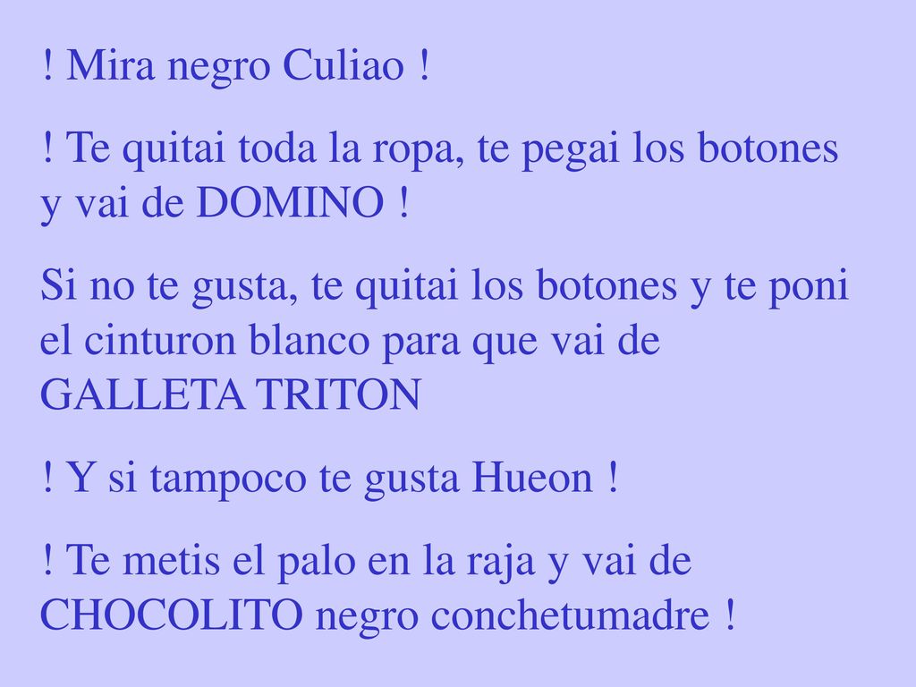 ! Mira negro Culiao ! ! Te quitai toda la ropa, te pegai los botones y vai de DOMINO !