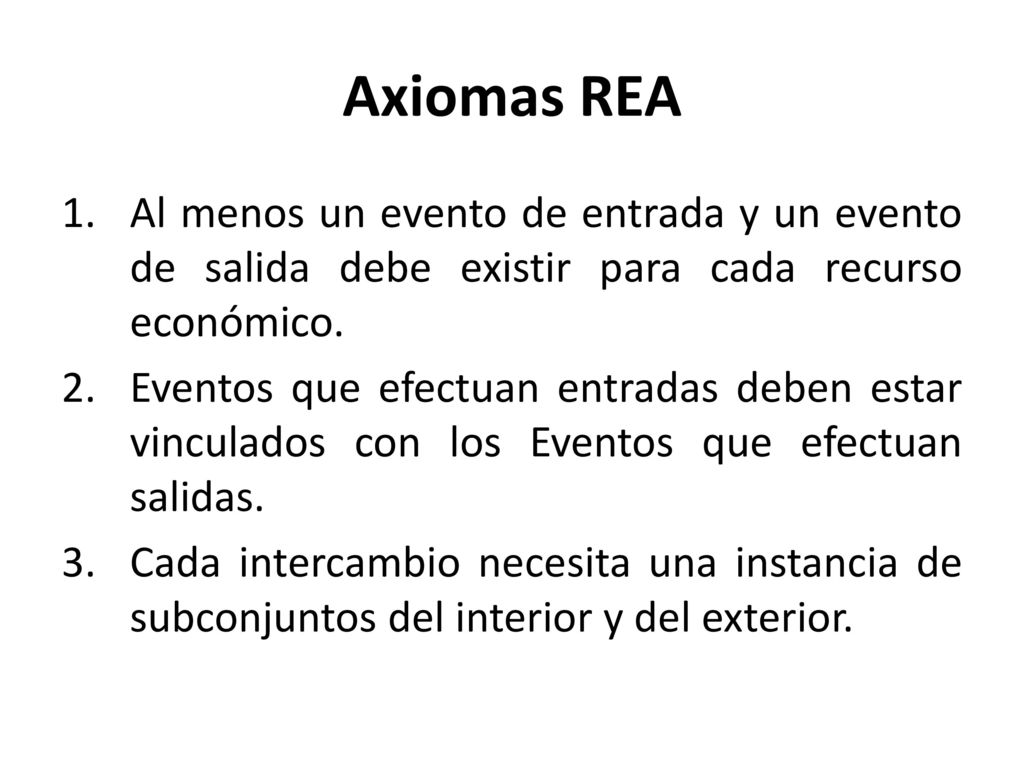 Axiomas REA Al menos un evento de entrada y un evento de salida debe existir para cada recurso económico.
