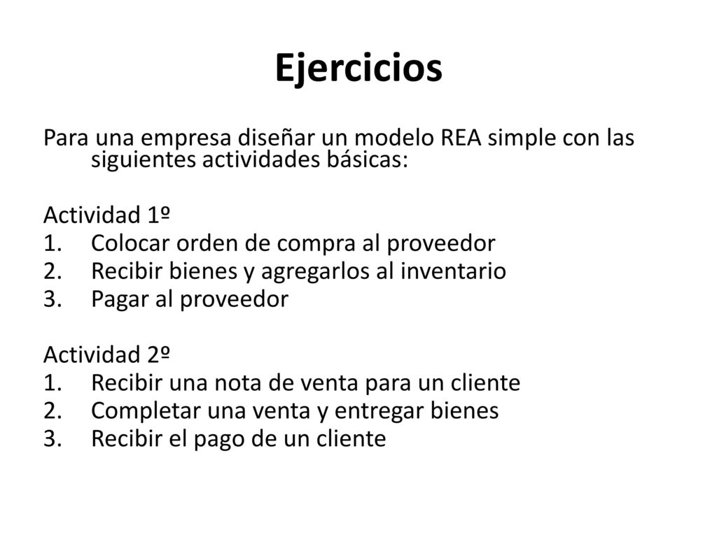 Ejercicios Para una empresa diseñar un modelo REA simple con las siguientes actividades básicas: Actividad 1º.