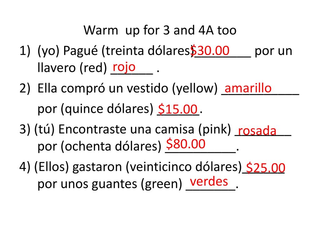 Warm up for 3 and 4A too (yo) Pagué (treinta dólares)________ por un llavero (red) ______ . Ella compró un vestido (yellow) ___________.