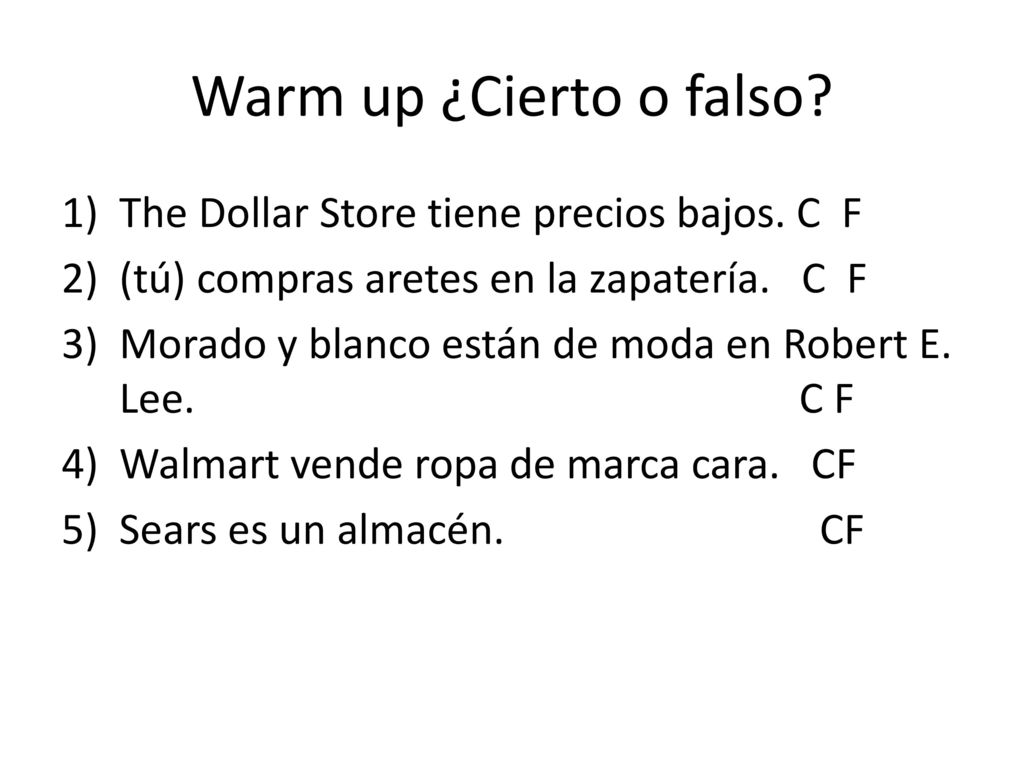 Warm up ¿Cierto o falso The Dollar Store tiene precios bajos. C F