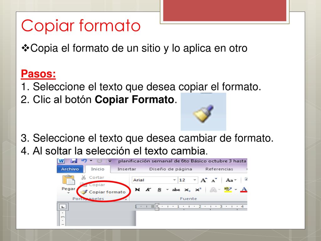 Copiar formato Copia el formato de un sitio y lo aplica en otro Pasos: