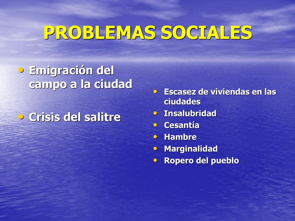 PROBLEMAS SOCIALES Emigración del campo a la ciudad Crisis del salitre