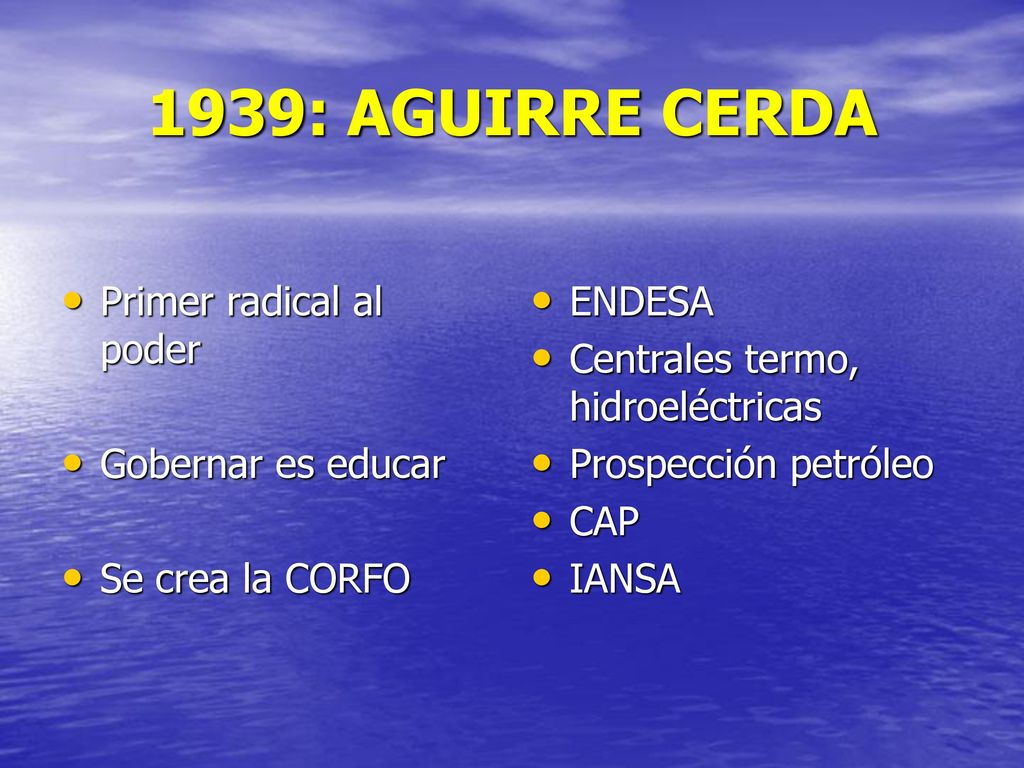 1939: AGUIRRE CERDA Primer radical al poder Gobernar es educar