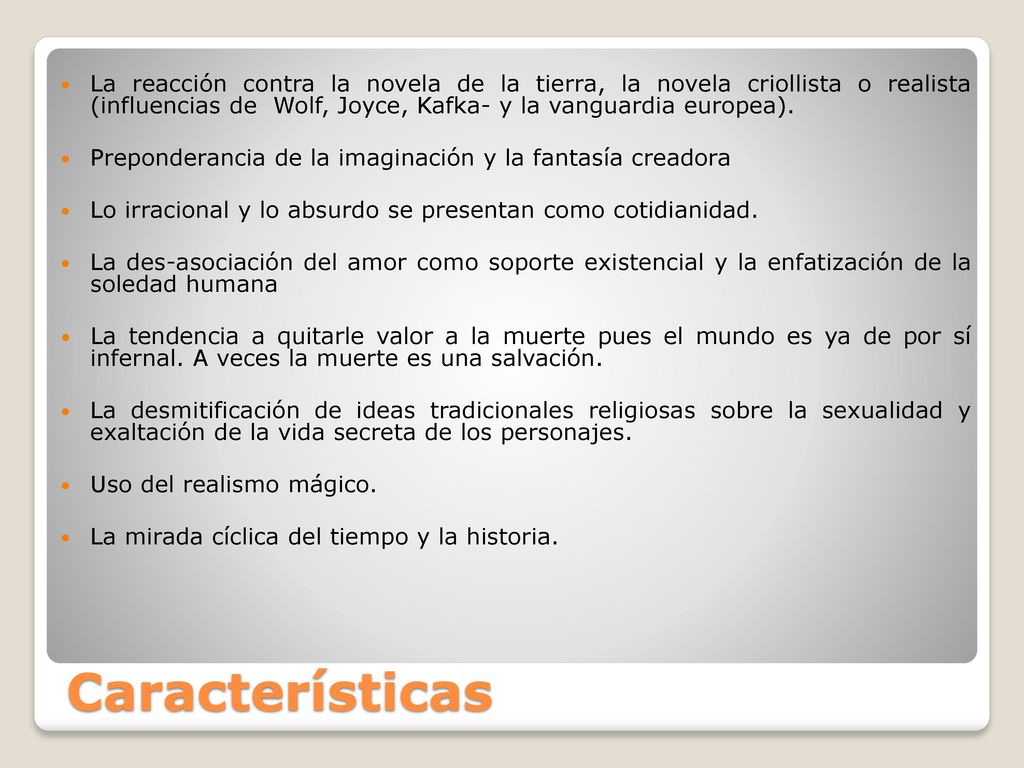 La reacción contra la novela de la tierra, la novela criollista o realista (influencias de Wolf, Joyce, Kafka- y la vanguardia europea).
