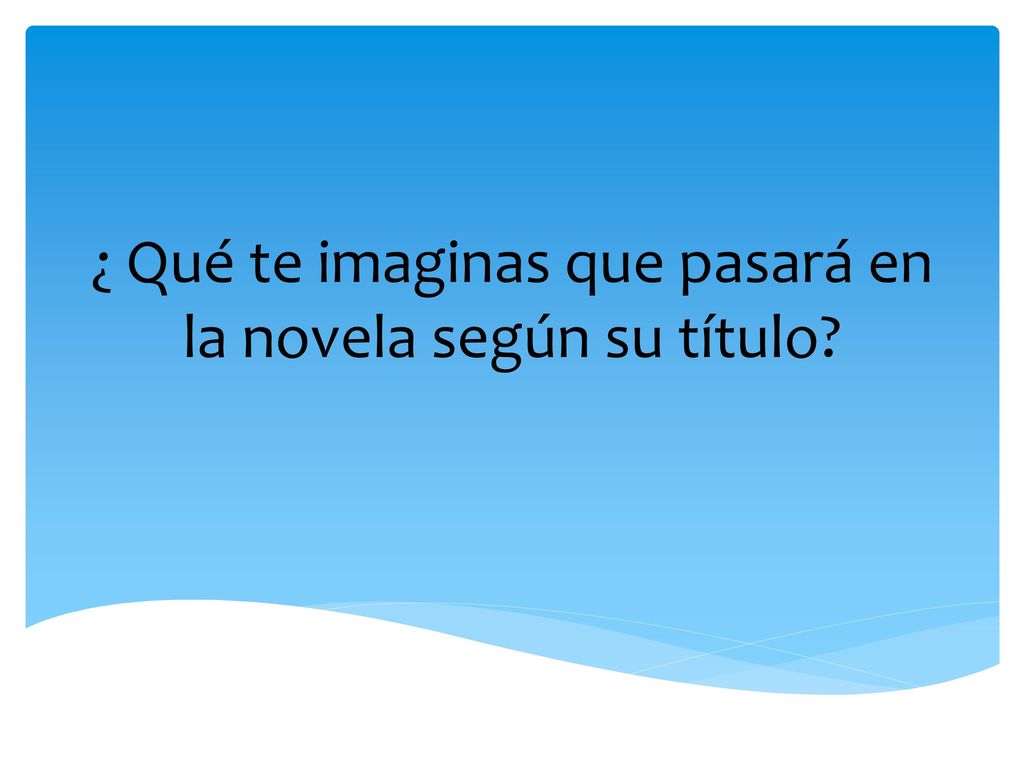 ¿ Qué te imaginas que pasará en la novela según su título