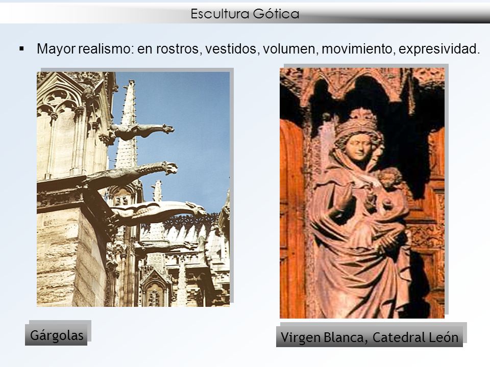 Escultura Gótica Mayor realismo: en rostros, vestidos, volumen, movimiento, expresividad. Gárgolas.