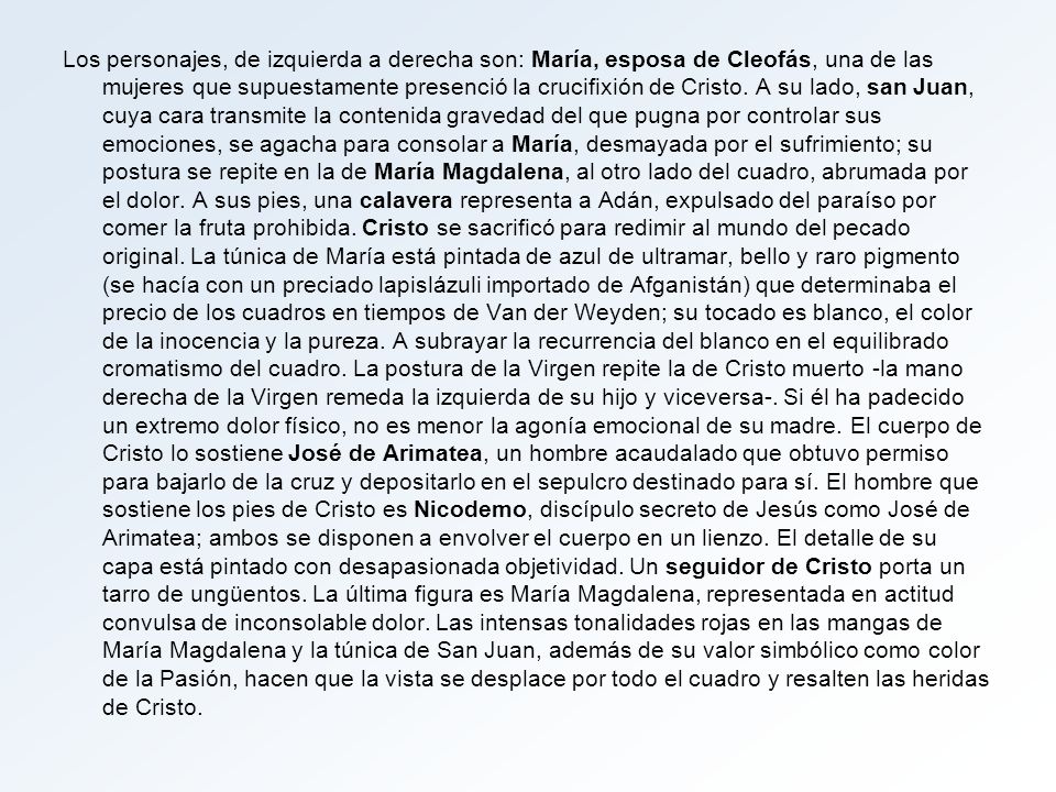 Los personajes, de izquierda a derecha son: María, esposa de Cleofás, una de las mujeres que supuestamente presenció la crucifixión de Cristo.