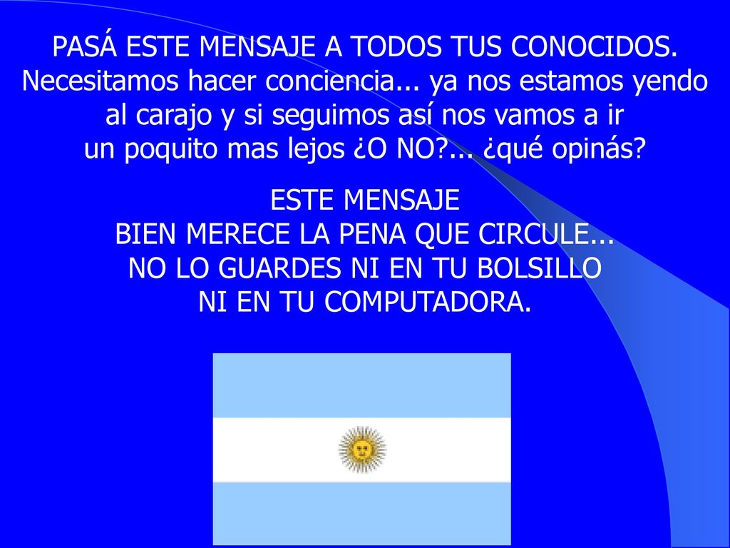 PASÁ ESTE MENSAJE A TODOS TUS CONOCIDOS. Necesitamos hacer conciencia