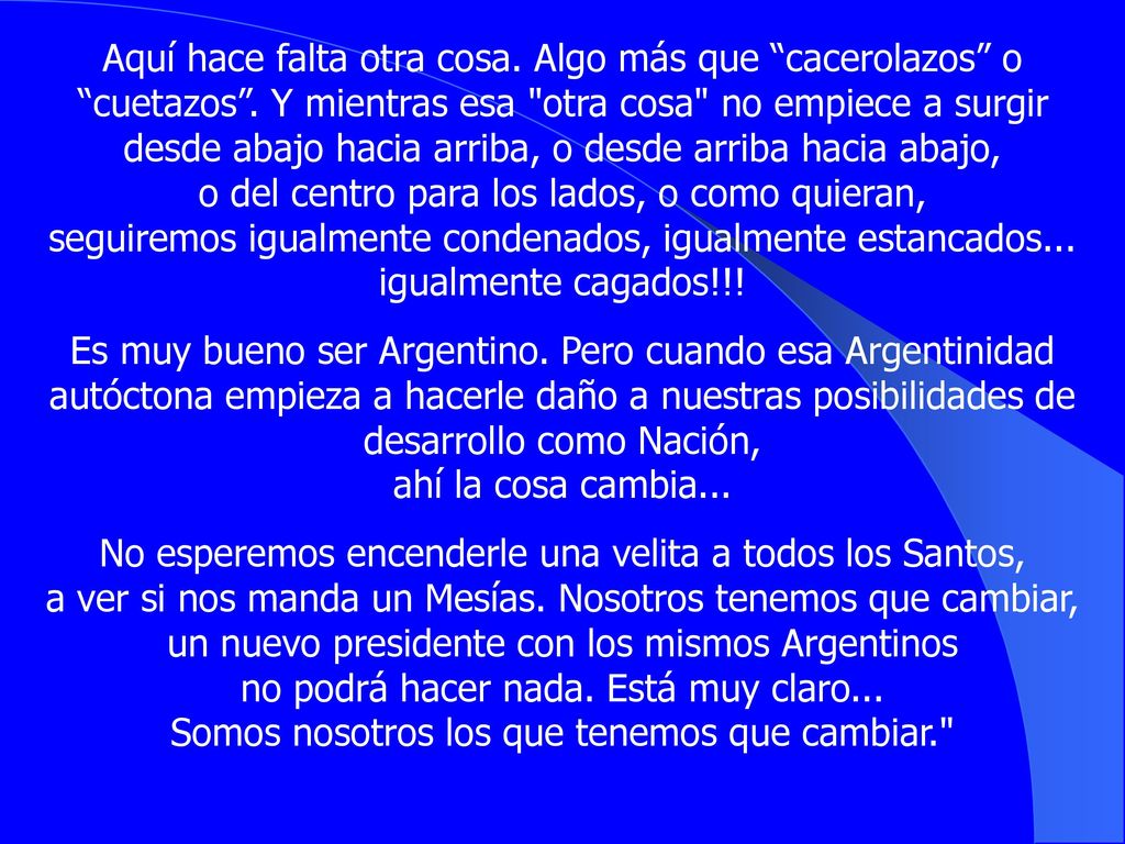 Aquí hace falta otra cosa. Algo más que cacerolazos o cuetazos