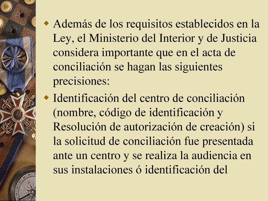 Además de los requisitos establecidos en la Ley, el Ministerio del Interior y de Justicia considera importante que en el acta de conciliación se hagan las siguientes precisiones: