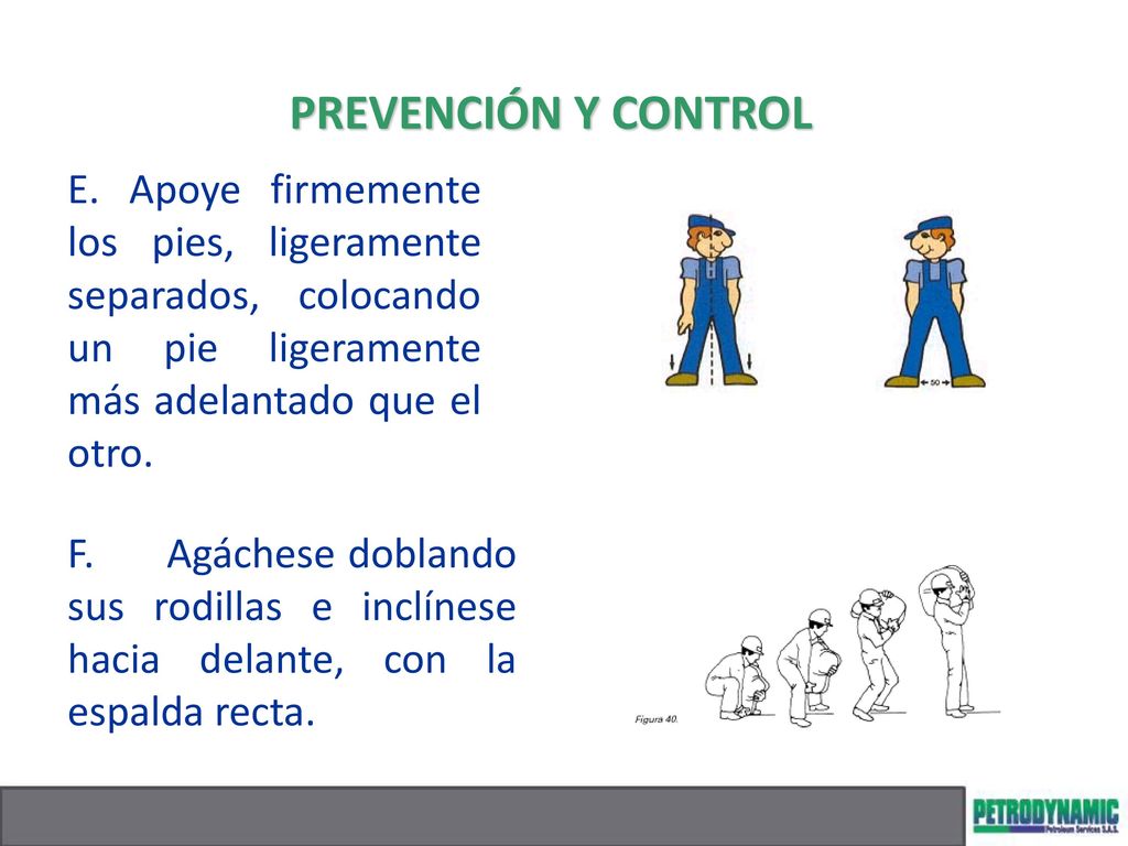 PREVENCIÓN Y CONTROL E. Apoye firmemente los pies, ligeramente separados, colocando un pie ligeramente más adelantado que el otro.