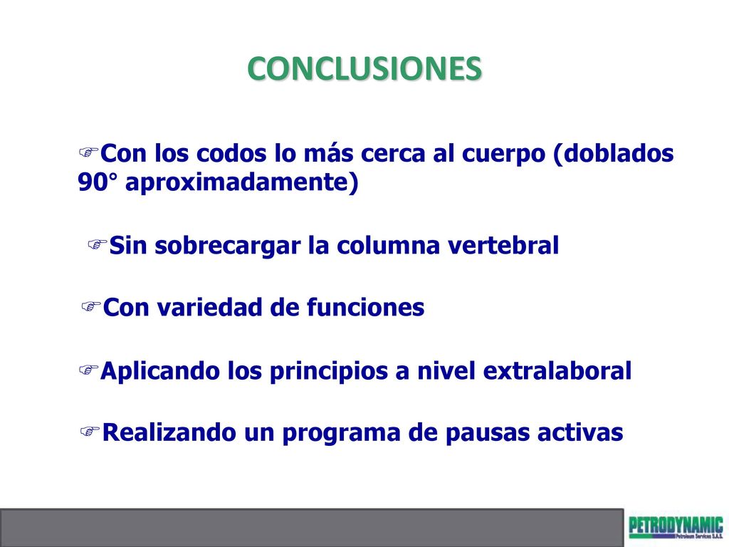 CONCLUSIONES Con los codos lo más cerca al cuerpo (doblados 90° aproximadamente) Sin sobrecargar la columna vertebral.